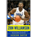 Zion Williamson: The Inspirational Story of How Zion Williamson Became the NBA's First Draft Pick