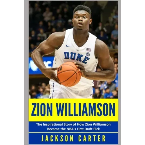 Zion Williamson: The Inspirational Story of How Zion Williamson Became the NBA's First Draft Pick