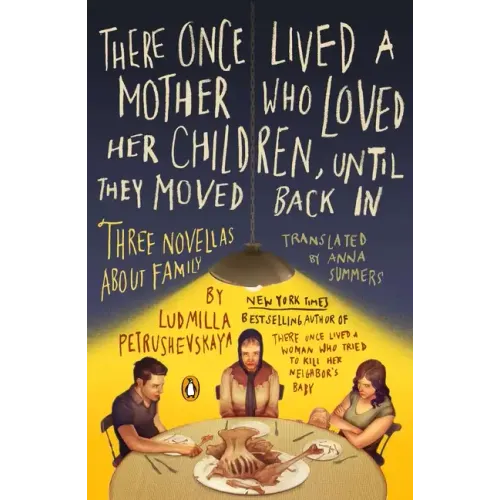 There Once Lived a Mother Who Loved Her Children, Until They Moved Back in: Three Novellas about Family
