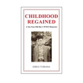 CHILDHOOD REGAINED A Ten-Year-Old Boy's WWII Memories