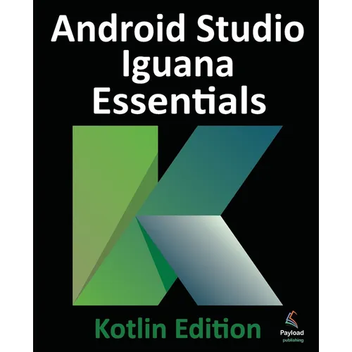 Android Studio Iguana Essentials - Kotlin Edition