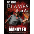 Put Some Flames on Em!: A Chef Manny FD Comfort Food Cookbook
