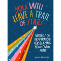 You Will Leave a Trail of Stars: Words of Inspiration for Blazing Your Own Path