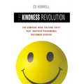 The Kindness Revolution: The Company-Wide Culture Shift That Inspires Phenomenal Customer Service