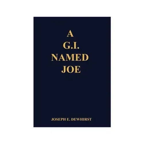 A G.I. Named Joe: Stories of World War II in the Pacific Islands...and Some More