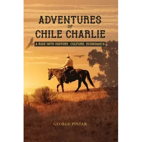 Adventures of Chile Charlie: A Ride into History, Culture, Economics