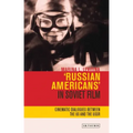 'Russian Americans' in Soviet Film: Cinematic Dialogues Between the Us and the USSR