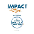 Impact with Love: Building Business for a Better World
