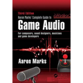 Aaron Marks' Complete Guide to Game Audio: For Composers, Sound Designers, Musicians, and Game Developers