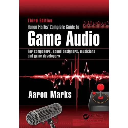 Aaron Marks' Complete Guide to Game Audio: For Composers, Sound Designers, Musicians, and Game Developers
