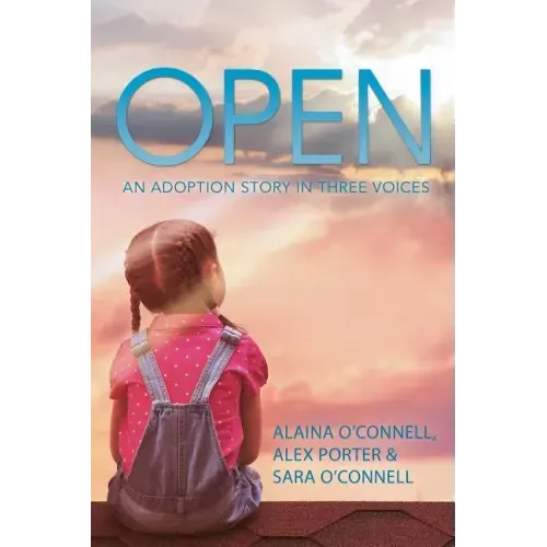 Open: An Adoption Story in Three Voices