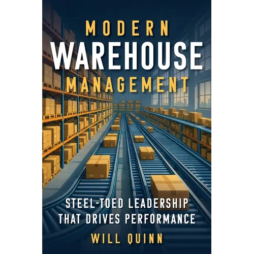 Modern Warehouse Management: Steel-Toed Leadership That Drives Performance