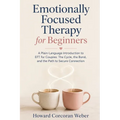 Emotionally Focused Therapy for Beginners: A Plain-Language Introduction to EFT for Couples: The Cycle, the Bond, and the Path to Secure Connection