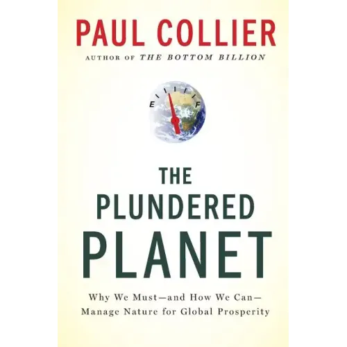 Plundered Planet: Why We Must--And How We Can--Manage Nature for Global Prosperity