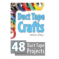 Duct Tape Crafts: 48 Duct Tape Projects