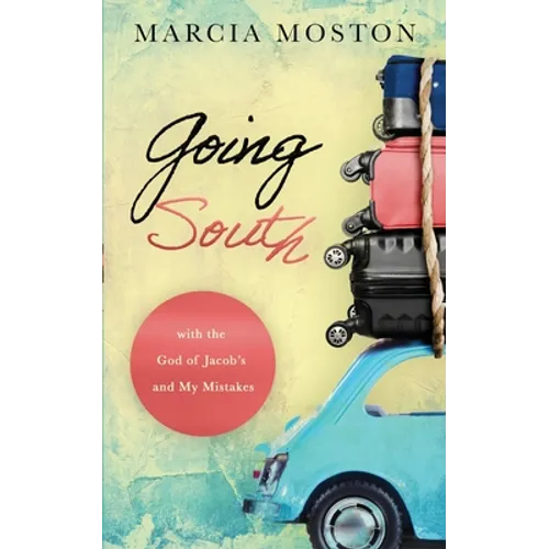 Going South: with the God of Jacob's and My Mistakes