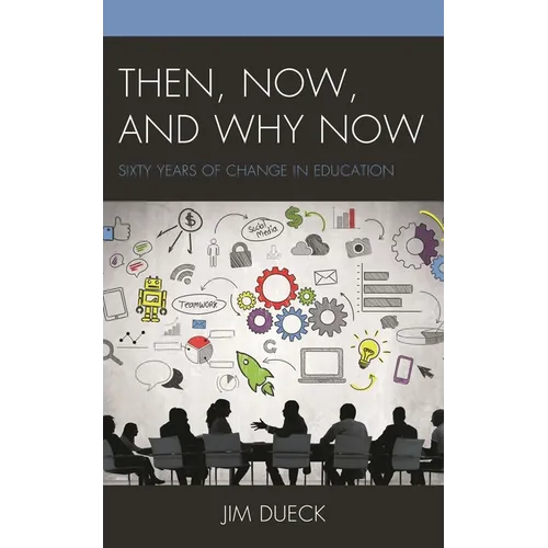 Then, Now, and Why Now: Sixty Years of Change in Education