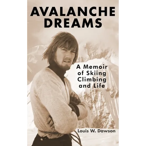 Avalanche Dreams: A Memoir of Skiing, Climbing, and Life