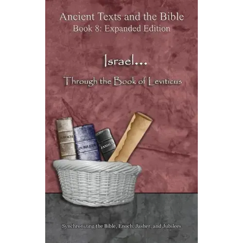 Israel... Through the Book of Leviticus - Expanded Edition: Synchronizing the Bible, Enoch, Jasher, and Jubilees