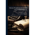 From Pioneer Home to the White House