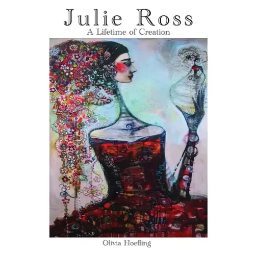 Julie Ross A Lifetime of Creation