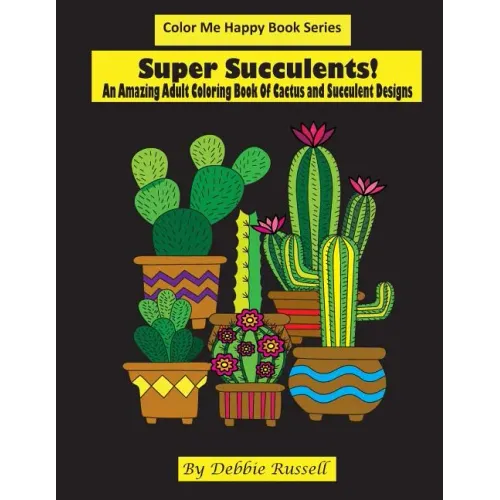 Super Succulents!: An Adult Coloring Book Of Cactus and Succulents