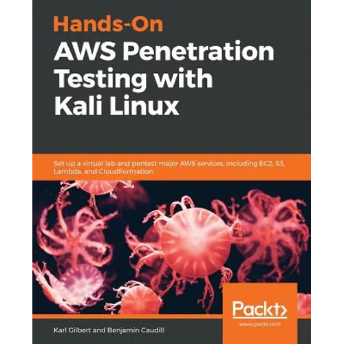 Hands-On AWS Penetration Testing with Kali Linux: Set up a virtual lab and pentest major AWS services, including EC2, S3, Lambda, and CloudFormation