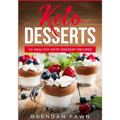Keto Desserts: 30 Healthy Keto Dessert Recipes: Everyday Easy Keto Desserts and Sugar Free Sweet Keto Diet Desserts