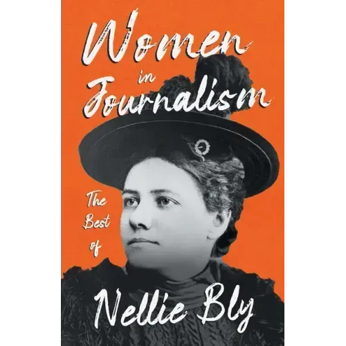 Women in Journalism - The Best of Nellie Bly
