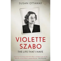 Violette Szabo: The life that I have