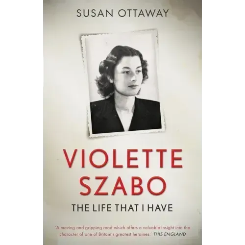 Violette Szabo: The life that I have