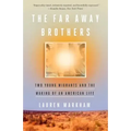 The Far Away Brothers: Two Young Migrants and the Making of an American Life