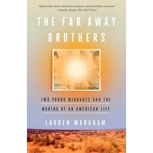 The Far Away Brothers: Two Young Migrants and the Making of an American Life
