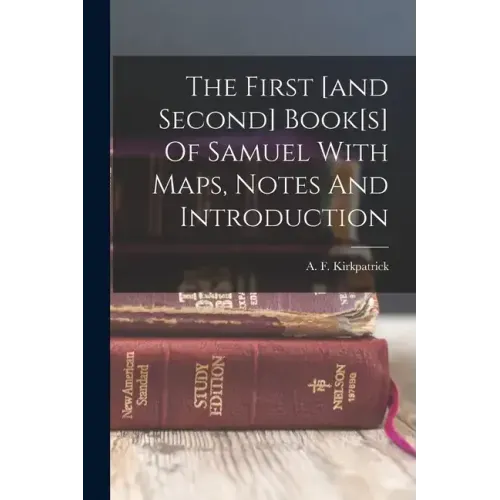 The First [and Second] Book[s] Of Samuel With Maps, Notes And Introduction