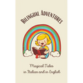Bilingual Adventures: Magical Tales in Italian and in English