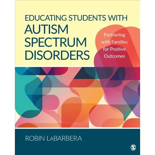 Educating Students with Autism Spectrum Disorders: Partnering with Families for Positive Outcomes