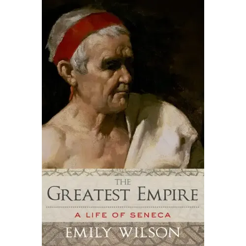 The Greatest Empire: A Life of Seneca