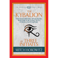The Kybalion (Condensed Classics): The Masterwork of Esoteric Wisdom for Living with Power and Purpose
