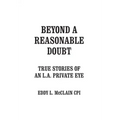Beyond a Reasonable Doubt: True Stories of an L.A. Private Eye