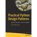 Practical Python Design Patterns: Pythonic Solutions to Common Problems