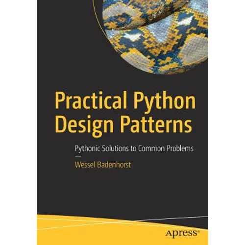 Practical Python Design Patterns: Pythonic Solutions to Common Problems