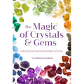 The Magic of Crystals and Gems: Unlocking the Supernatural Power of Stones (Magical Crystals, Positive Energy, Mysticism)
