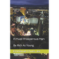 A Must Prosperous Man: Be Rich As Young