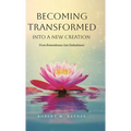 Becoming Transformed Into a New Creation: From Remembrance Into Embodiment