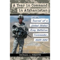 A Year in Command in Afghanistan: Journal of a United States Army Battalion Commander, 2009-2010