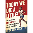Today We Die a Little!: The Inimitable Emil Zátopek, the Greatest Olympic Runner of All Time