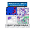 Bioenergetic, Mind & Natural Medicine: 21st Century Spiritual, Holistic and Energetic Medicine Today!