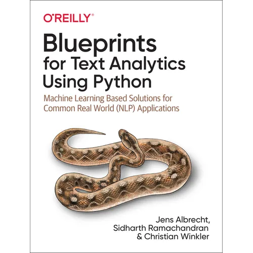Blueprints for Text Analytics Using Python: Machine Learning-Based Solutions for Common Real World (Nlp) Applications