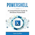 PowerShell: A Comprehensive Guide to Windows PowerShell