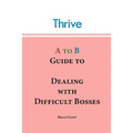 A to B Guide to Dealing with Difficult Bosses